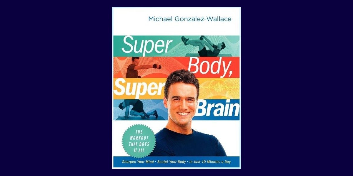 Awaken the giant athlete within. Super Body Super Brain, Michael Gonzalez-Wallace.
